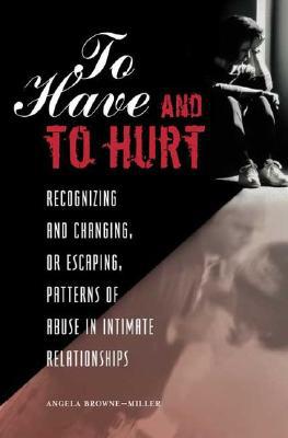 Book To Have and To Hurt: Recognizing and Changing, or Escaping, Patterns of Abuse in Intimate Relationships free