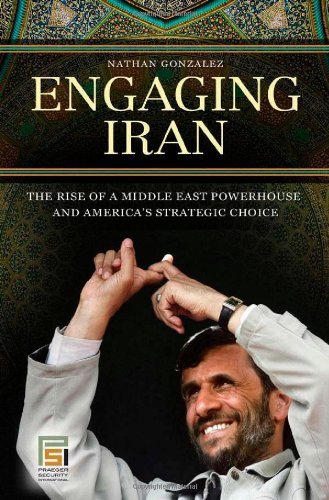 Book Engaging Iran: The Rise of a Middle East Powerhouse and America's Strategic Choice (Praeger Security International) free