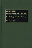 Book Rethinking Administrative Theory: The Challenge of the New Century free