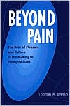 Book Beyond Pain: The Role of Pleasure and Culture in the Making of Foreign Affairs (Praeger Studies on Ethnic and National Identities in Politic) free