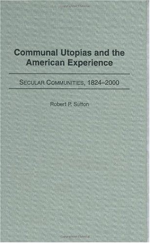 Book Communal Utopias and the American Experience: Secular Communities, 1824-2000 free