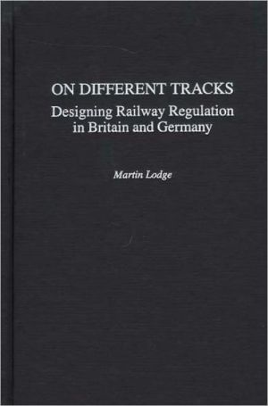 Book On Different Tracks: Designing Railway Regulation in Britain and Germany free