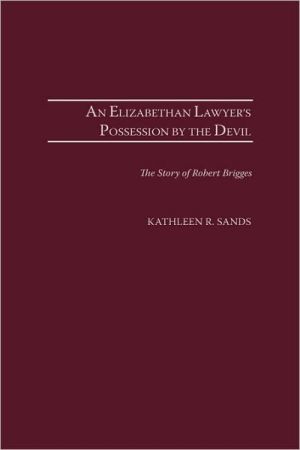 Book An Elizabethan Lawyer's Possession By The Devil: The Story Of Robert Brigges free