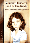 Book Wounded Innocents and Fallen Angels: Child Abuse and Child Aggression free