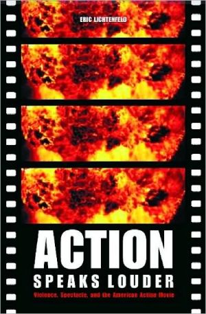 Book Action Speaks Louder: Violence, Spectacle, and the American Action Movie free