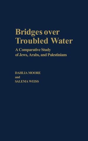 Book Bridges over Troubled Water: A Comparative Study of Jews, Arabs, and Palestinians free