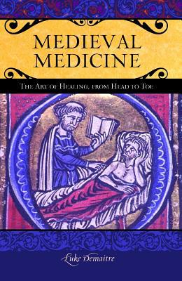 Book Medieval Medicine: The Art of Healing, from Head to Toe (Praeger Series on the Middle Ages) free