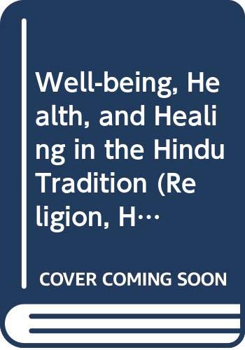 Book Well-being, Health, And Healing In The Hindu Tradition (religion, Health, And Healing) free