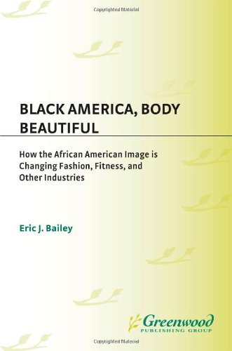 Book Black America, Body Beautiful: How the African American Image is Changing Fashion, Fitness, and Other Industries free