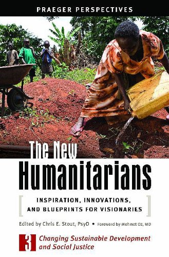 Book The New Humanitarians: Inspiration, Innovations, and Blueprints for Visionaries, Volume 3, Changing Sustainable Development and Social Justice (Social ... Issues: Challenges and Solutions) free
