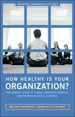 Book How Healthy Is Your Organization?: The Leader's Guide to Curing Corporate Diseases and Promoting Joyful Cultures (Creating Corporate Cultures) free