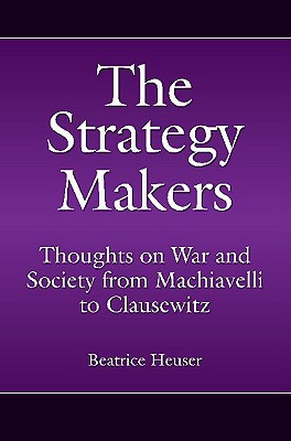 Book The Strategy Makers: Thoughts on War and Society from Machiavelli to Clausewitz (Praeger Security International) free