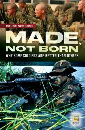 Book Made, Not Born: Why Some Soldiers Are Better Than Others (Praeger Security International) free
