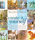 Book Create It Yourself: Creative Ideas For Things To Make For Yourself, Your Home And Your Garden (readers Digest) free