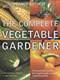 Book The Complete Vegetable Gardener: A Practical Guide to Growing Fresh and Delicious Vegetables (Reader free