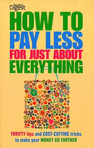 Book HOW TO PAY LESS FOR JUST ABOUT EVERYTHING (readers digest) (HOW TO PAY LESS FOR JUST ABOUT EVERYTHING. READERS DIGEST) free