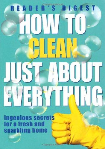 Book How to Clean Just About Everything: Ingenious Secrets for a Fresh and Sparkling Home free