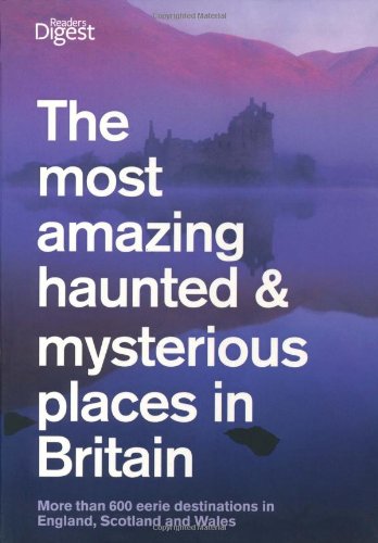 Book The Most Amazing Haunted and Mysterious Places in Britain: More Than 1000 British Ghosts, Eerie Haunts and Enduring Mysteries free