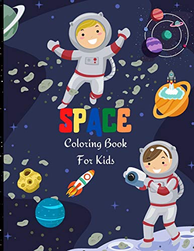 Book Space Coloring Book For Kids: Fantastic Outer Space Coloring for Boys and Girls with Space Ships, Rockets, Astronauts, Planets and more. Perfect Gift for Toddlers free