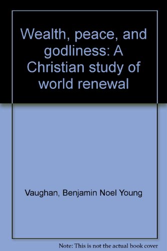Book Wealth, Peace, And Godliness: A Christian Study Of World Renewal free