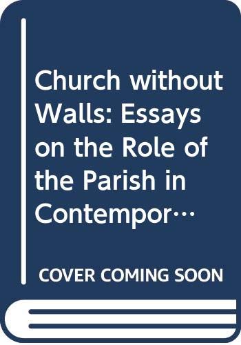 Book Church Without Walls: Essays On The Role Of The Parish In Contemporary Society free