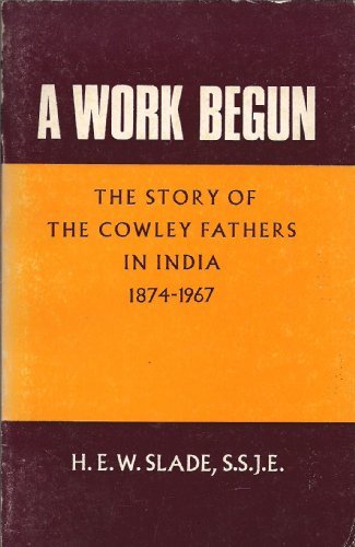 Book Work Begun: The Story of the Cowley Fathers in India, 1874-1967 free