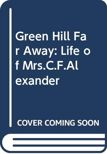 Book Green Hill Far Away: Life of Mrs.C.F.Alexander free