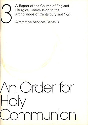 Book An Order For Holy Communion: A Report Of The Church Of England Liturgical Commission To The Archbishops Of Canterbury And York free