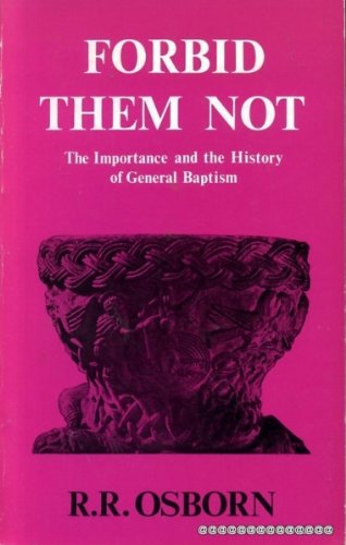 Book Forbid Them Not: The Importance And The History Of General Baptism free