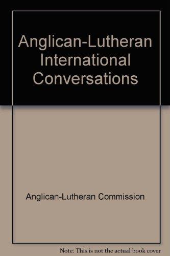 Book Anglican-lutheran International Conversations: The Report Of The Conversations 1970-1972 Authorized By The Lambeth Conference And The Lutheran World Federation free
