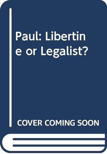 Book Paul, Libertine Or Legalist?: A Study In The Theology Of The Major Pauline Epistles free