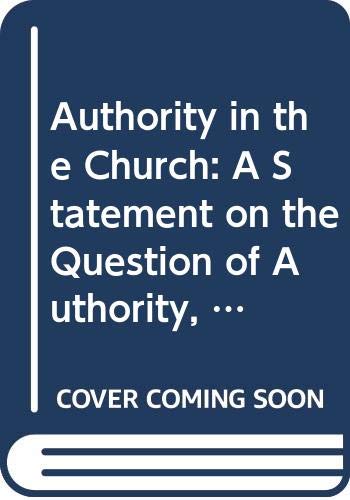 Book Authority In The Church: A Statement On The Question Of Authority, Its Nature, Exercise, And Implications free