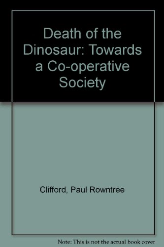 Book The Death Of The Dinosaur: Towards A Co-operative Society free