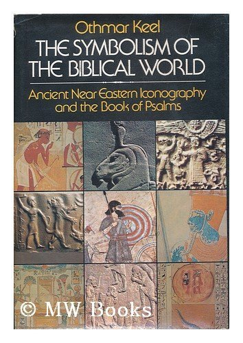 Book Symbolism of the Biblical World: Ancient Near Eastern Iconography and the Book of Psalms free