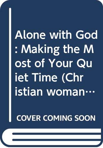 Book Alone With God: Making The Most Of Your Quiet Time (christian Woman Books) free