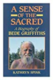 Book A Sense Of The Sacred: A Biography Of Bede Griffiths free