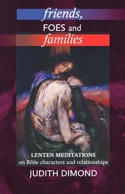 Book Friends, Foes and Families: Lenten Meditations On Bible Characters And Relationships free