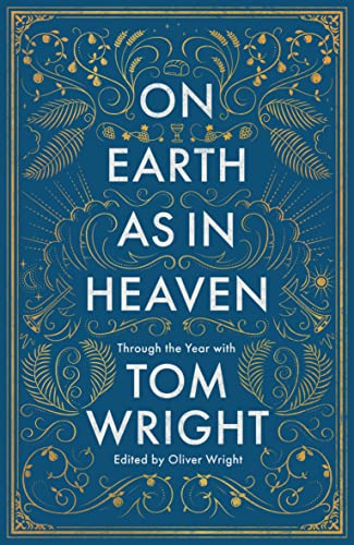 Book On Earth as in Heaven: Through the Year With Tom Wright free