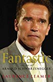 Book Fantastic : The Life of Arnold Schwarzenegger free