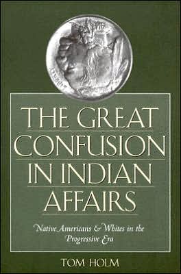 Book The Great Confusion in Indian Affairs: Native Americans and Whites in the Progressive Era free