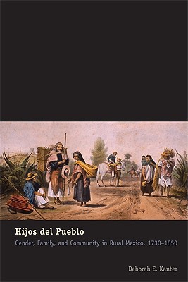 Book Hijos del Pueblo: Gender, Family, and Community in Rural Mexico, 1730-1850 free