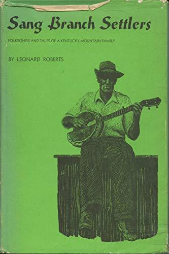 Book Sang Branch settlers: Folksongs and tales of a Kentucky mountain family (Publications of the American Folklore Society) free