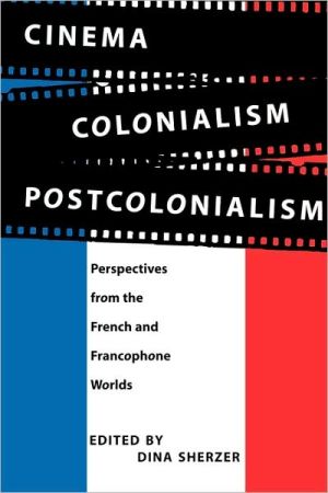 Book Cinema, Colonialism, Postcolonialism: Perspectives from the French and Francophone Worlds free