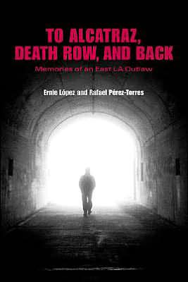 Book To Alcatraz, Death Row, and Back: Memories of an East LA Outlaw free