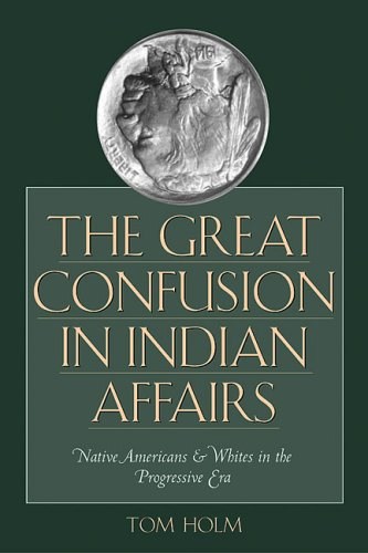 Book The Great Confusion in Indian Affairs: Native Americans and Whites in the Progressive Era free