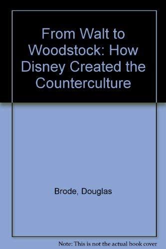 Book From Walt to Woodstock: How Disney Created the Counterculture free
