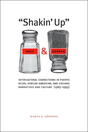 Book Shakin' Up Race and Gender: Intercultural Connections in Puerto Rican, African American, and Chicano Narratives and Culture (1965–1995) (Chicana Matters) free
