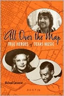 Book All Over the Map: True Heroes of Texas Music (Jack and Doris Smothers Series in Texas History, Life, and Culture) free