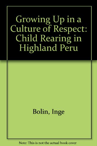 Book Growing Up in a Culture of Respect: Child Rearing in Highland Peru free