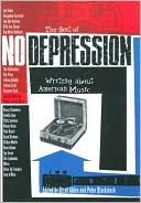 Book The Best of No Depression: Writing about American Music (Brad and Michele Moore Roots Music Series) free